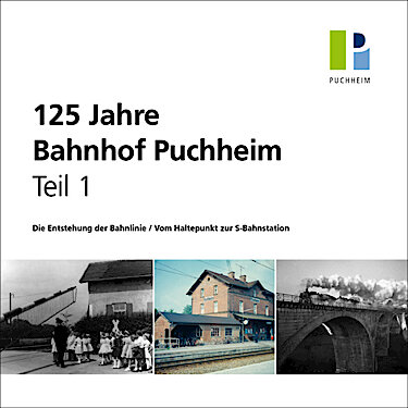 Titelbild zur Broschüre 125 Jahre Bahnhof Puchheim Teil 1